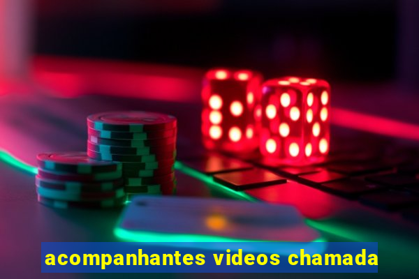 acompanhantes videos chamada