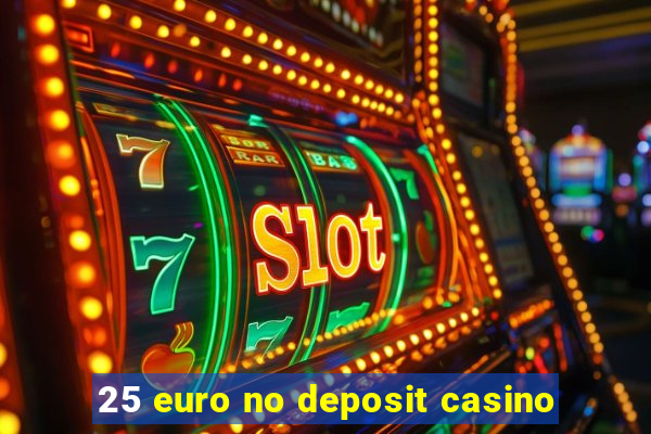 25 euro no deposit casino