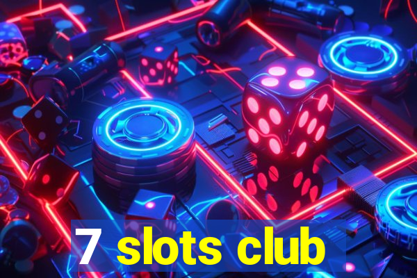 7 slots club