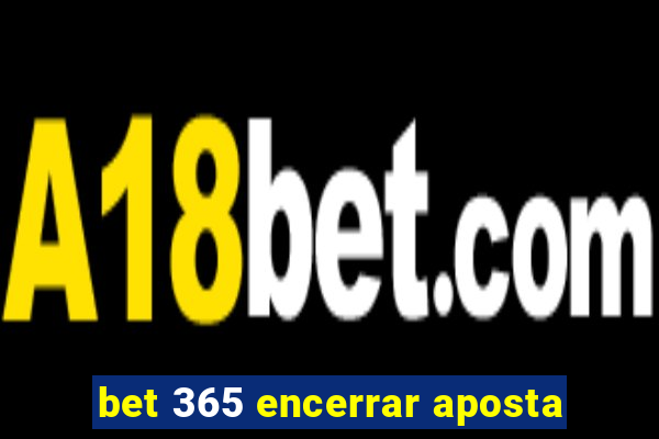 bet 365 encerrar aposta