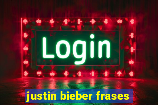 justin bieber frases