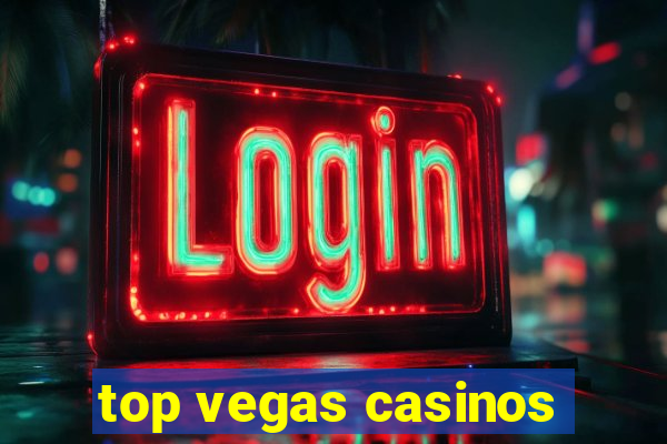 top vegas casinos