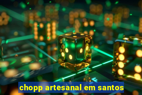 chopp artesanal em santos