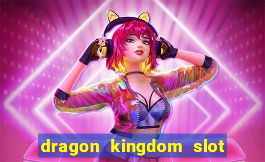 dragon kingdom slot free play