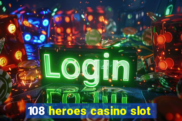 108 heroes casino slot