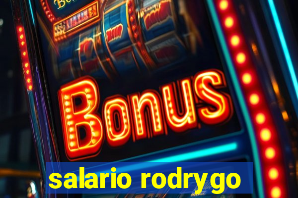 salario rodrygo