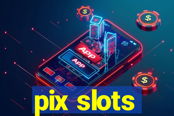 pix slots