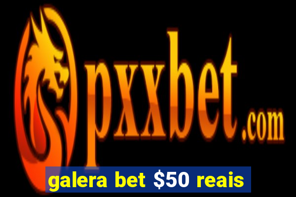 galera bet $50 reais