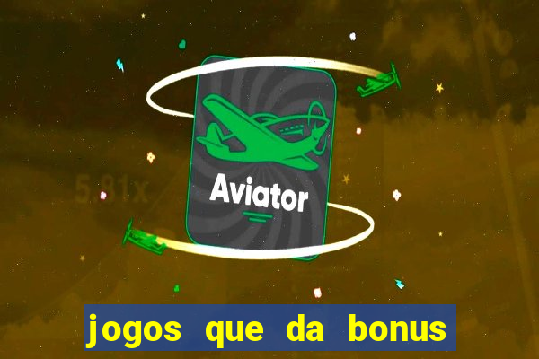 jogos que da bonus no cadastro sem deposito