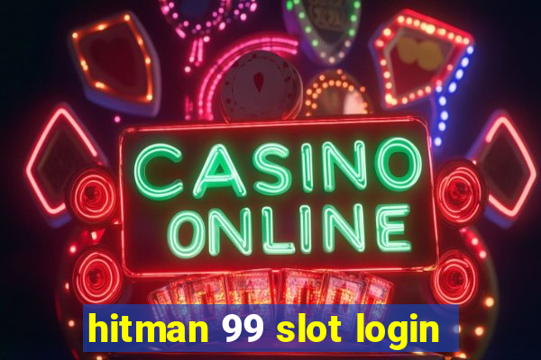 hitman 99 slot login