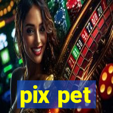 pix pet