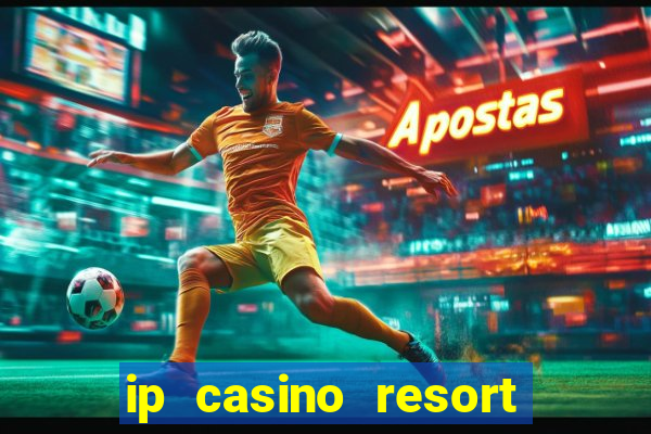 ip casino resort in biloxi mississippi