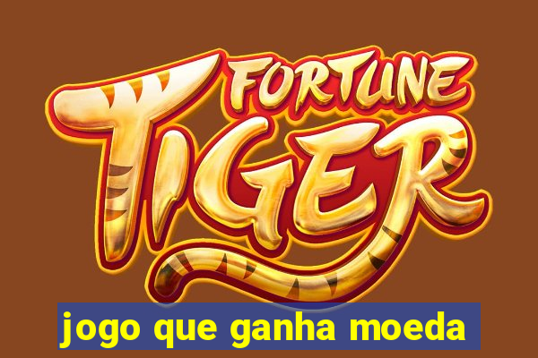 jogo que ganha moeda