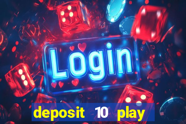 deposit 10 play with 40 casino