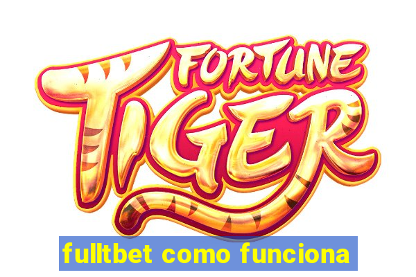 fulltbet como funciona