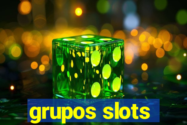 grupos slots