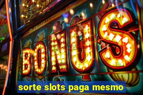 sorte slots paga mesmo