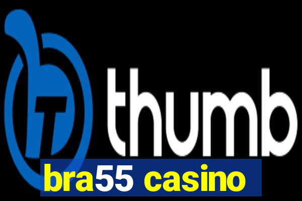 bra55 casino