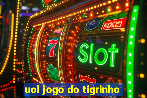 uol jogo do tigrinho