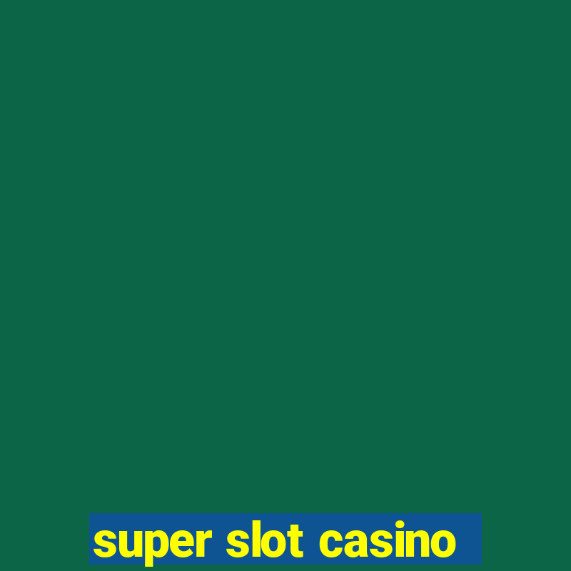 super slot casino