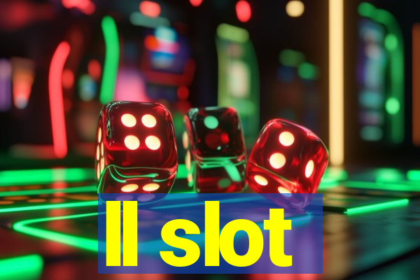 ll slot