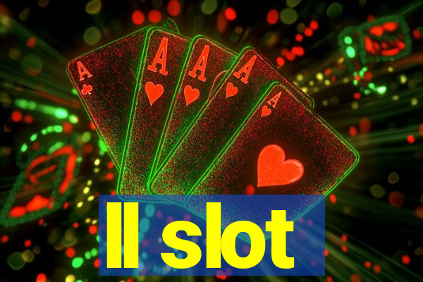 ll slot