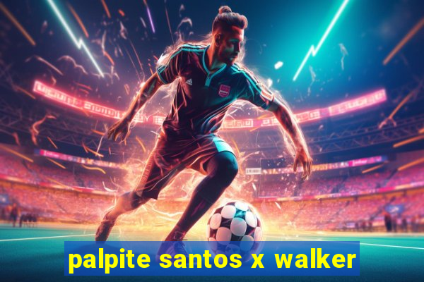 palpite santos x walker