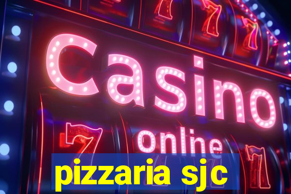 pizzaria sjc