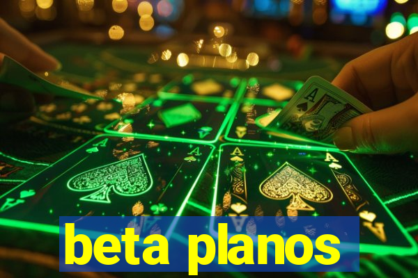 beta planos