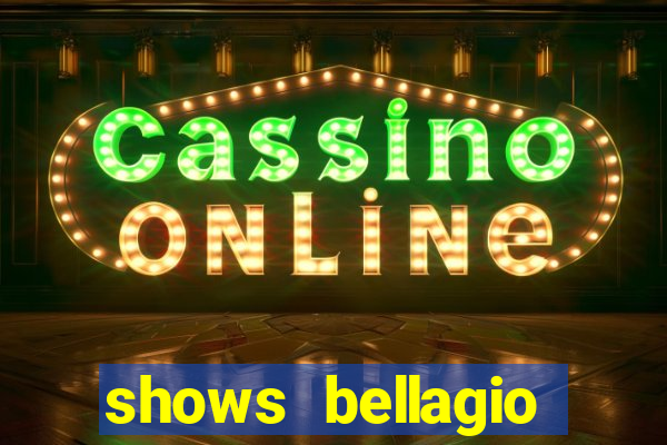 shows bellagio hotel casino