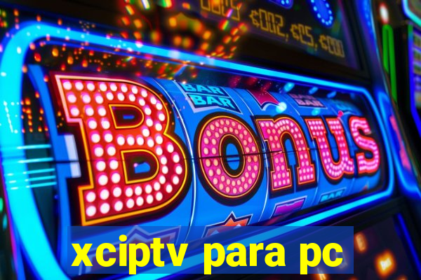 xciptv para pc