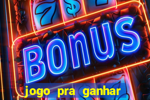 jogo pra ganhar dinheiro online