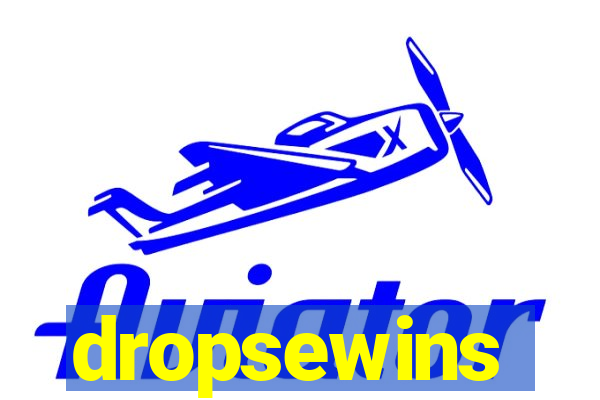 dropsewins