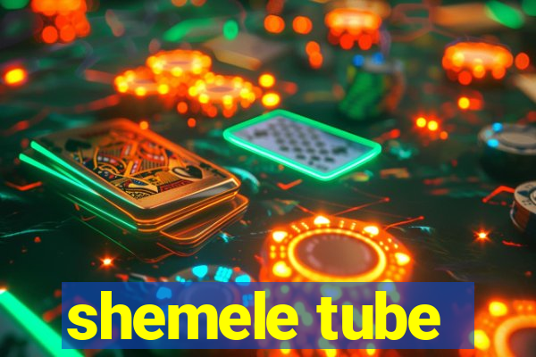 shemele tube