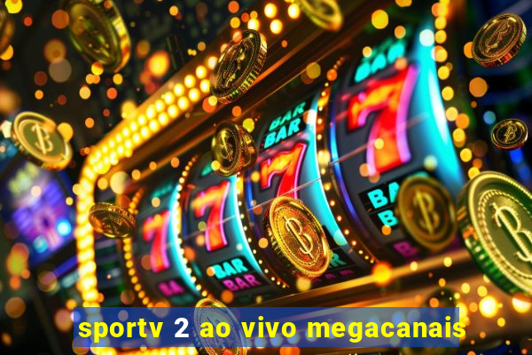 sportv 2 ao vivo megacanais