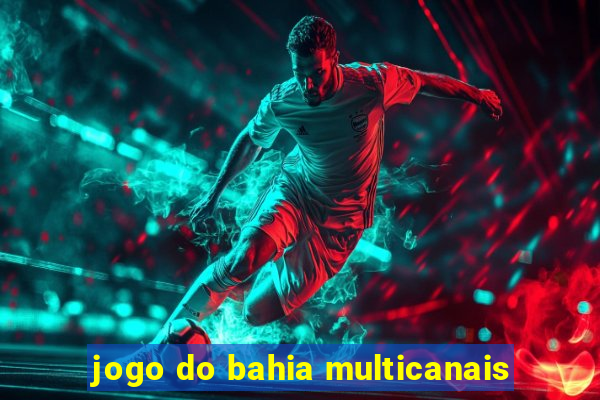 jogo do bahia multicanais