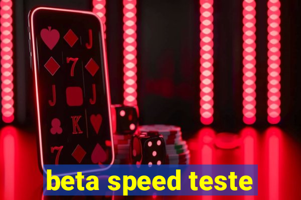 beta speed teste