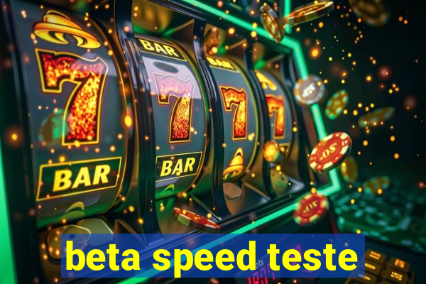 beta speed teste