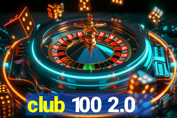 club 100 2.0