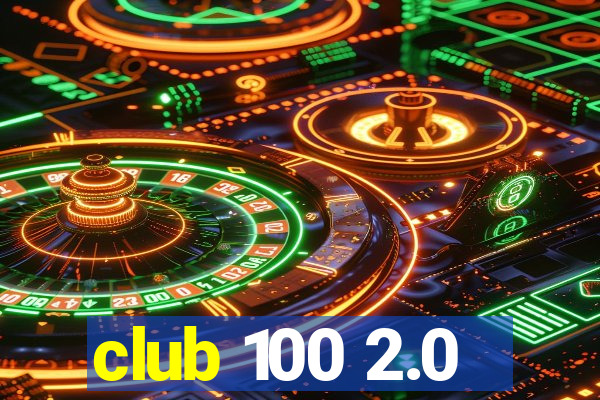 club 100 2.0