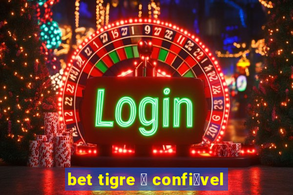 bet tigre 茅 confi谩vel