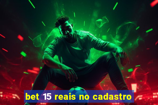 bet 15 reais no cadastro