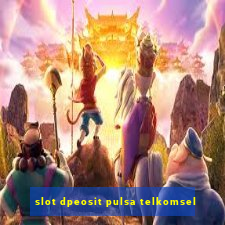 slot dpeosit pulsa telkomsel