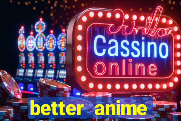 better anime download apk