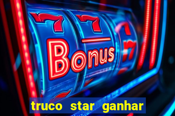 truco star ganhar dinheiro de verdade