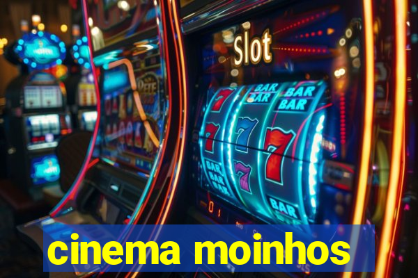 cinema moinhos