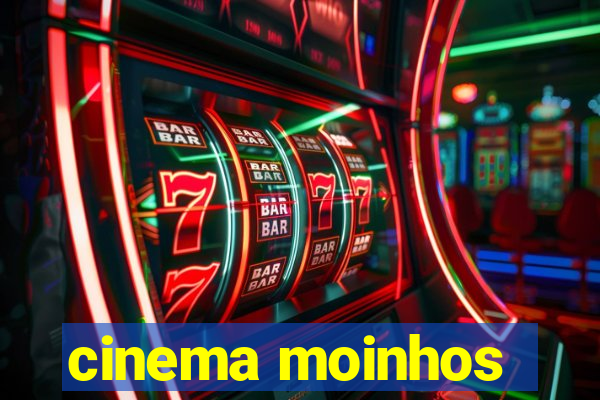 cinema moinhos