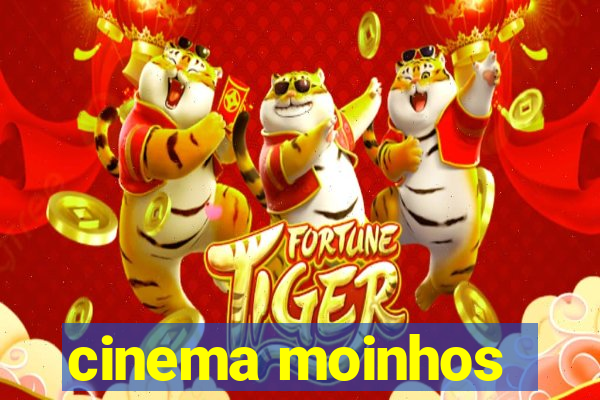 cinema moinhos