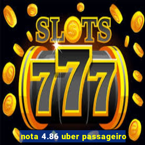 nota 4.86 uber passageiro