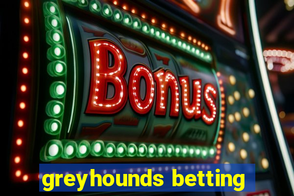 greyhounds betting